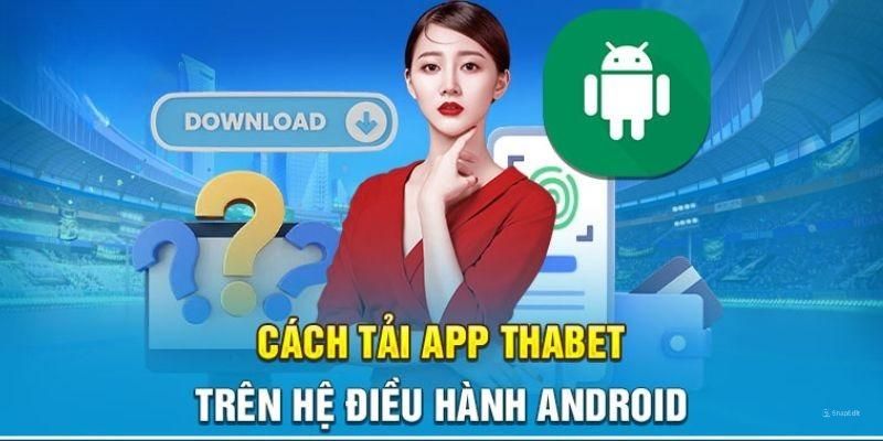 Tải app Thabet hướng dẫn chi tiết trên điện thoại Android