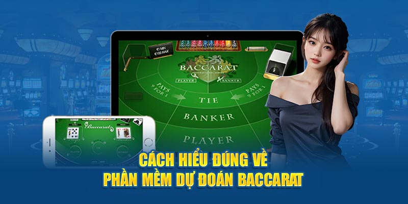 Cách hiểu đúng về phần mềm dự đoán Baccarat