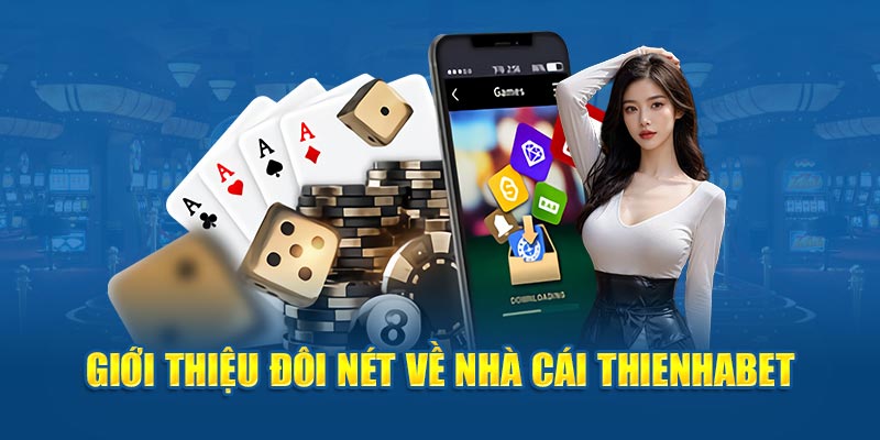 Sơ lược tổng quan về nhà cái Thienhabet