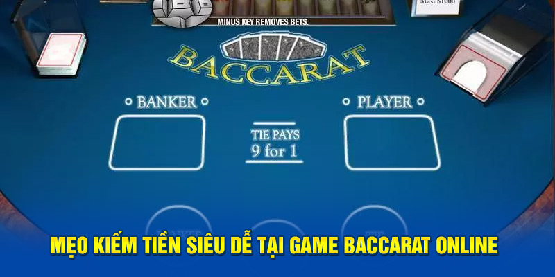 Mẹo kiếm tiền siêu dễ tại game baccarat online