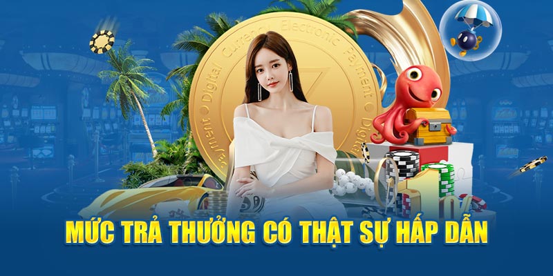 Mức trả thưởng có thật sự hấp dẫn 