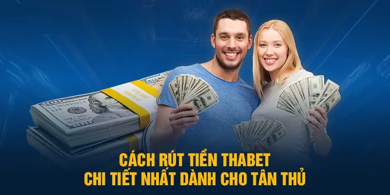 4 bước rút tiền tại Thabet cực nhanh và hiệu quả