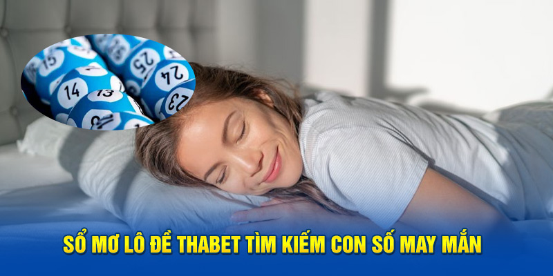 Tìm kiếm con số may mắn với sổ mơ lô đề thabet