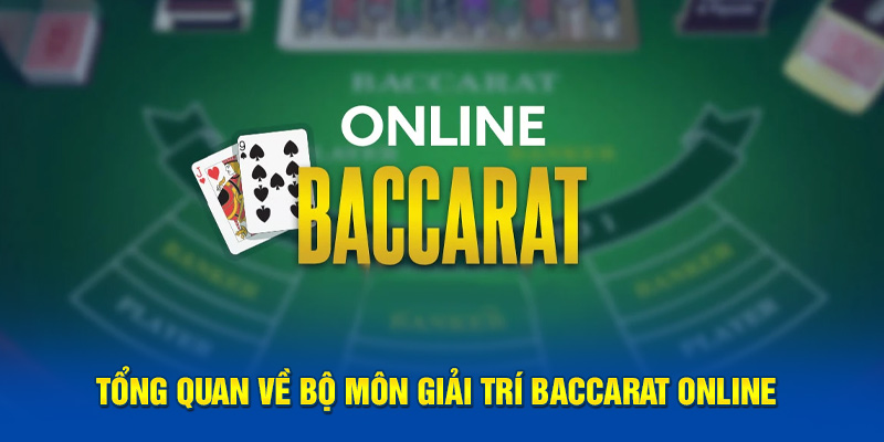 Điểm nét sơ qua về bộ môn giải trí baccarat online